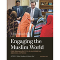 Engaging the Muslim World: Public Diplomacy after 9/11 in the Arab Middle East, Afghanistan, and Pakistan