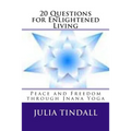 20 Questions for Enlightened Living: Peace and Freedom through Jnana Yoga