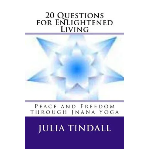 20 Questions for Enlightened Living: Peace and Freedom through Jnana Yoga