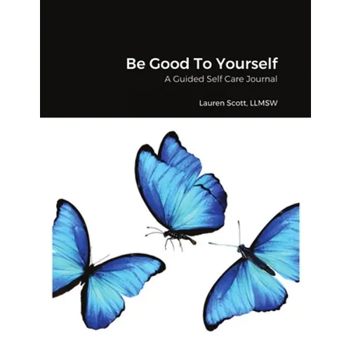 Be Good To Yourself: A Guided Self Care Journal