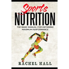 Sports Nutrition: The Base Manual For Obtaining Maximum Performance (Nutrition For Athletes, Nutrition Education, Nutritionist and Athlete Diet) - Paperback
