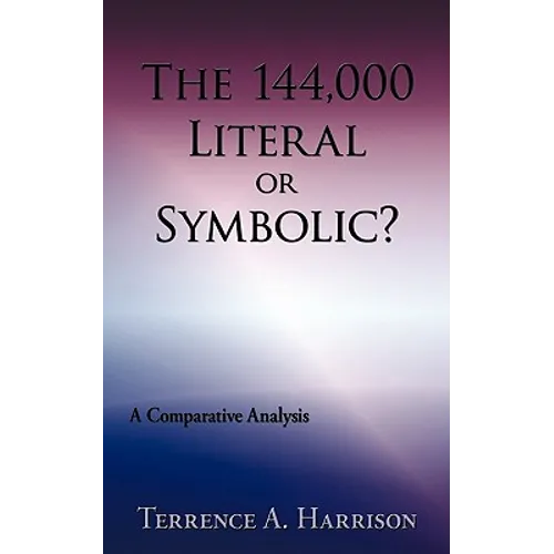 The 144,000 Literal or Symbolic?: A Comparative Analysis