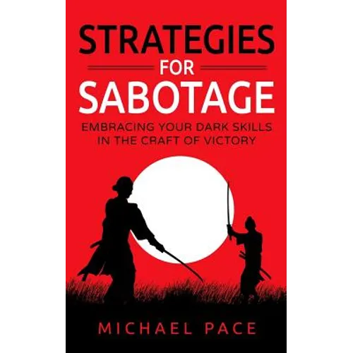 Strategies For Sabotage: Embracing Your Dark Skills In The Craft Of Victory