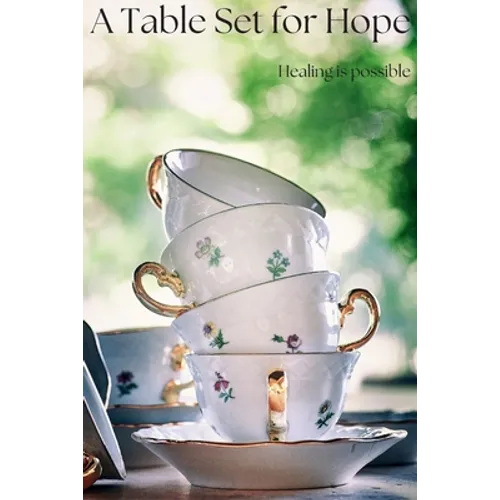 A Table Set For Hope: Healing is possible