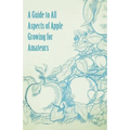 A Guide to All Aspects of Apple Growing for Amateurs