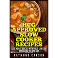 HCG Approved Slow Cooker Recipes: Lose Weight Quickly With These Low Carb Options on the HCG Diet