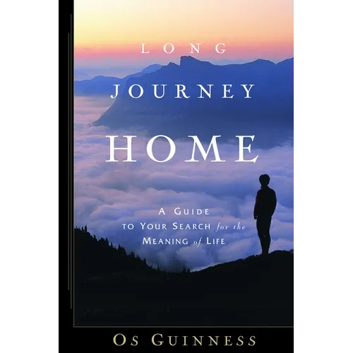 Long Journey Home: A Guide to Your Search for the Meaning of Life