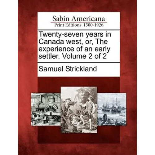 Twenty-Seven Years in Canada West, Or, the Experience of an Early Settler. Volume 2 of 2