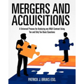 Mergers and Acquisitions: A Universal Process for Analyzing any M&A Contract Using Ten and Only Ten Basic Questions
