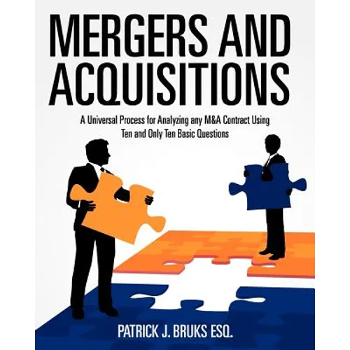 Mergers and Acquisitions: A Universal Process for Analyzing any M&A Contract Using Ten and Only Ten Basic Questions