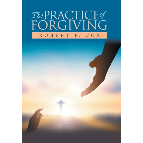 The Practice of Forgiving