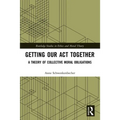 Getting Our Act Together: A Theory of Collective Moral Obligations