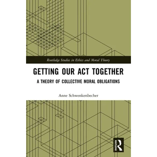 Getting Our Act Together: A Theory of Collective Moral Obligations