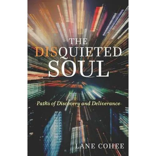 The Disquieted Soul: Paths of Discovery and Deliverance