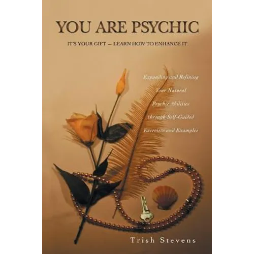You Are Psychic: It's Your Gift - Learn How to Enhance It