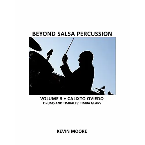 Beyond Salsa Percussion: Calixto Oviedo - Drums & Timbales: Timba Gears