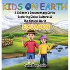Kids On Earth: A Children's Documentary Series Exploring Global Cultures & The Natural World: ECUADOR