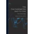 The Galvanometer, And Its Uses: A Manual For Electricians And Students