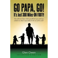 Go Papa, Go!: You will never know what's possible for you until you embark on what's impossible for the rest of the world. (collector's edition)