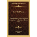 How To Dance: The Latest And Most Complete Instructions In Ballroom Dance Steps