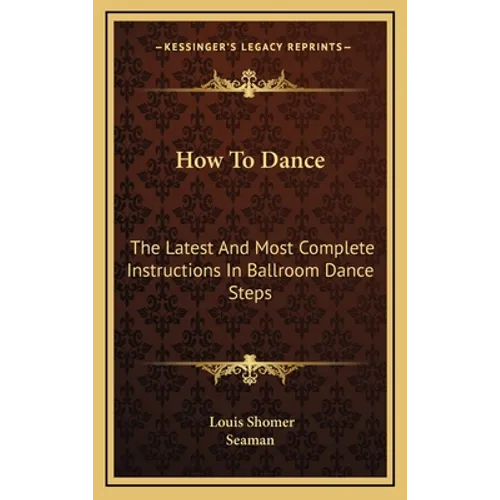 How To Dance: The Latest And Most Complete Instructions In Ballroom Dance Steps