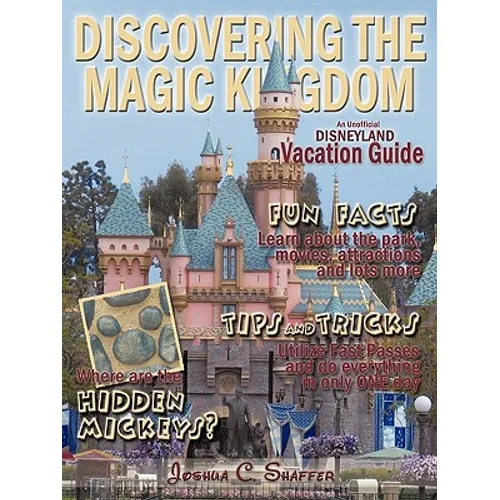 Discovering The Magic Kingdom: An Unofficial Disneyland Vacation Guide