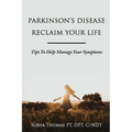 Parkinson's Disease Reclaim your Life- Tips to help manage your Symptoms