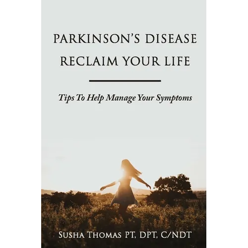 Parkinson's Disease Reclaim your Life- Tips to help manage your Symptoms