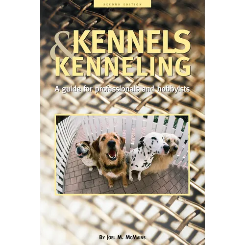 Kennels and Kenneling: A Guide for Hobbyists and Professionals