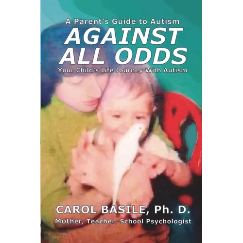Against All Odds: Your Child's Life Journey With Autism