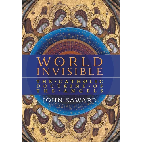 World Invisible: The Catholic Doctrine of the Angels