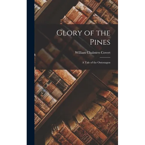 Glory of the Pines: A Tale of the Ontonagon