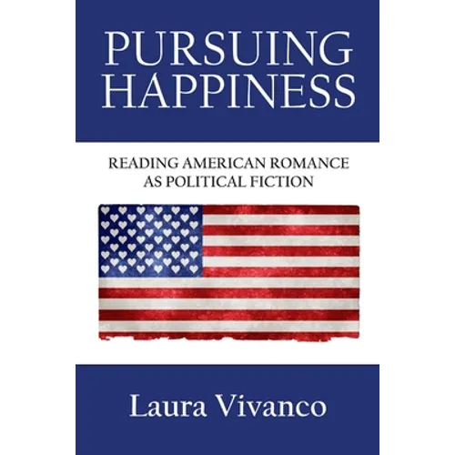 Pursuing Happiness: Reading American Romance as Political Fiction