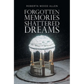 Forgotten Memories Shattered Dreams