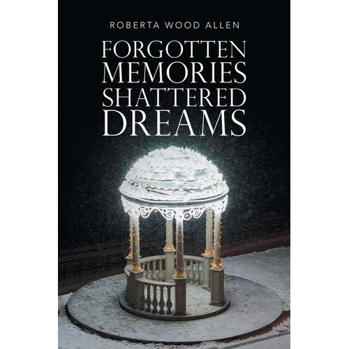 Forgotten Memories Shattered Dreams