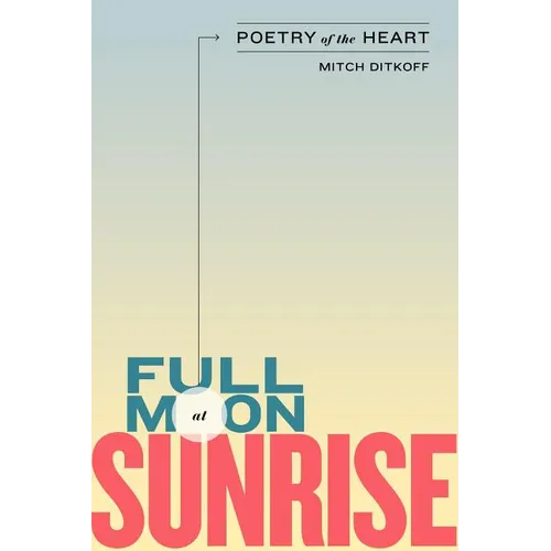Full Moon at Sunrise: Poetry of the Heart