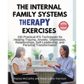 The Internal Family Systems Therapy Exercises: 150 Practical IFS Techniques for Healing Trauma, Anxiety, Depression, Relationships, Self-Leadership, a