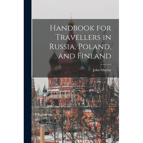 Handbook for Travellers in Russia, Poland, and Finland