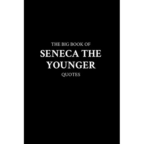 The Big Book of Seneca the Younger Quotes
