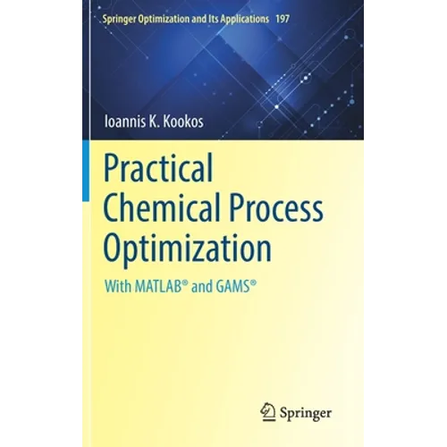 Practical Chemical Process Optimization: With Matlab(r) and Gams(r)