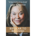 Bipolar to Beloved: A Journey from Mental Illness to Freedom