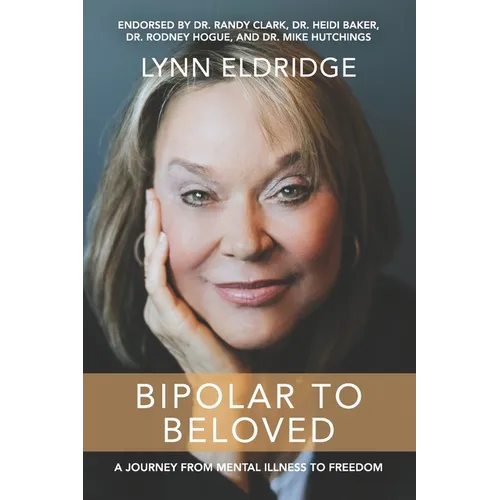 Bipolar to Beloved: A Journey from Mental Illness to Freedom