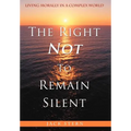 The Right Not To Remain Silent: Living Morally in a Complex World