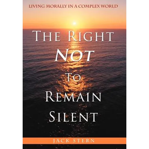 The Right Not To Remain Silent: Living Morally in a Complex World