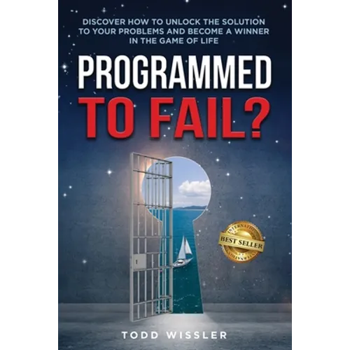 Programmed To Fail?: Discover How To Unlock The Solution To Your Problems And Become A Winner In The Game Of Life