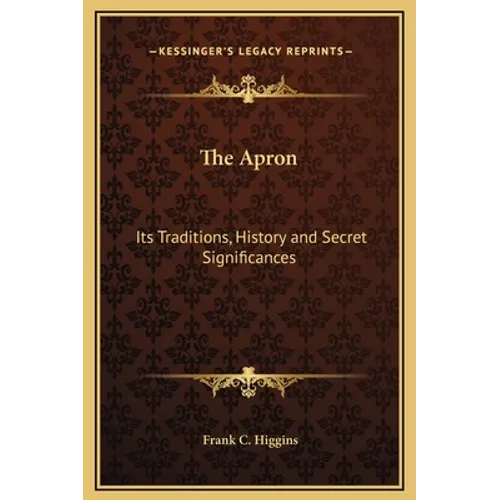 The Apron: Its Traditions, History and Secret Significances