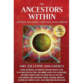 The Ancestors Within: Discover and Connect With Your Ancient Origins