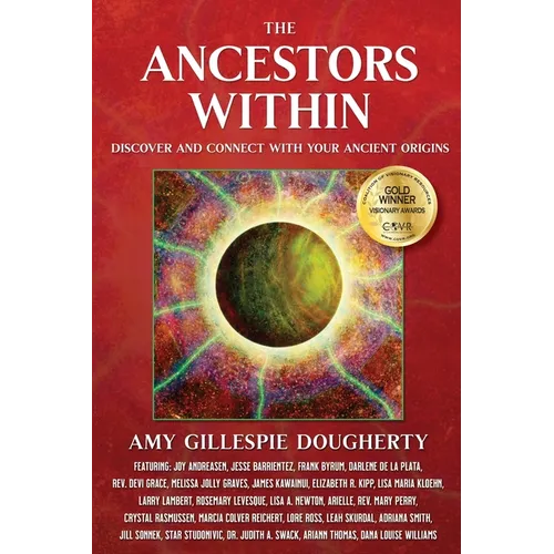 The Ancestors Within: Discover and Connect With Your Ancient Origins