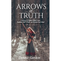 Arrows of Truth: A Strategy to Deflect Satan's Lies, Embrace God's Truth, and Restore Your Mind