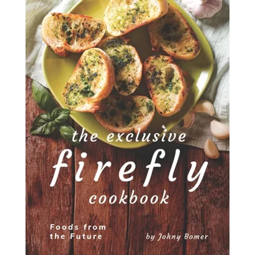 The Exclusive Firefly Cookbook: Foods from the Future